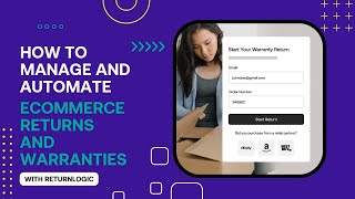 How to Manage and Automate Ecommerce Returns and Warranties with ReturnLogic