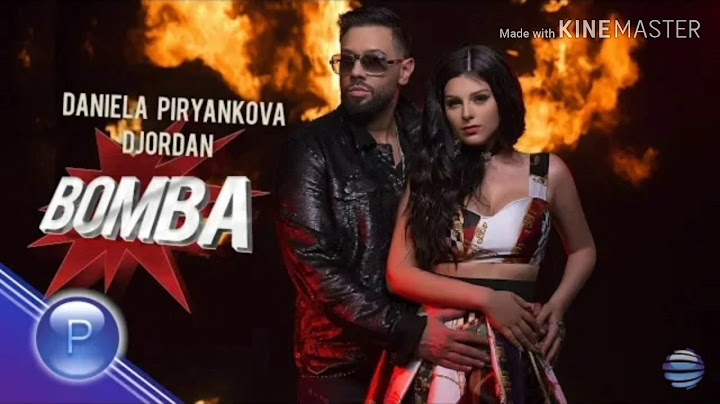DANIELA PIRYANKOVA & DJORDAN - BOMBA (Text) / Даниела Пирянкова и Джордан - Бомба (Текст), 2019