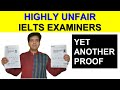 HIGHLY UNFAIR IELTS EXAMINERS || YET ANOTHER PROOF