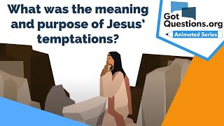 What was the meaning and purpose of Jesus’ temptations?