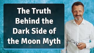 The Truth Behind the Dark Side of the Moon Myth