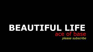 BEAUTIFUL LIFE - ACE OF BASE AUDIO HD