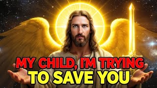 💌 GOD SAYS;- MY CHILD, I'M TRYING TO SAVE YOU | GOD'S MESSAGE FOR YOU TODAY | URGENT MESSAGE FOR YOU
