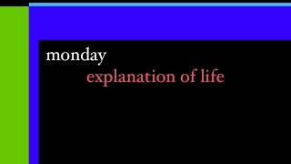 Monday Explanation Of Life