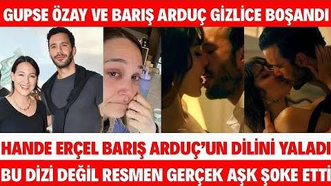 BARIŞ ARDUÇ İLE GUPSE ÖZAY GİZLİ SAKLI BOŞANDI HANDE ERÇEL VE BARIŞ ARDUÇ ÖPÜŞME SAHNESİ