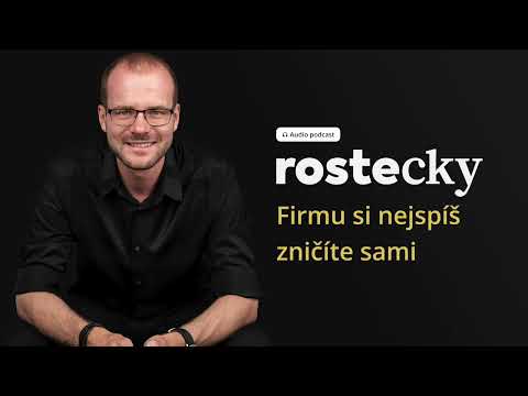 Firmu si pravděpodobně zničíte sami. Jak se tomu vyhnout? | Jiří Rostecký