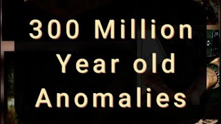 300 Million Year Old Anomalies (Part 2)