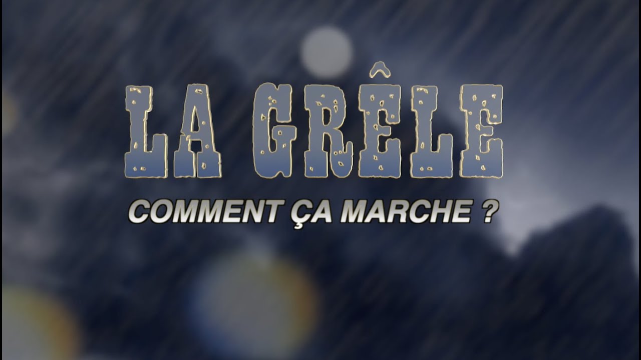 LA GRÊLE : COMMENT ÇA MARCHE ?