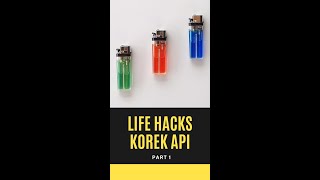 Life Hacks Korek Api