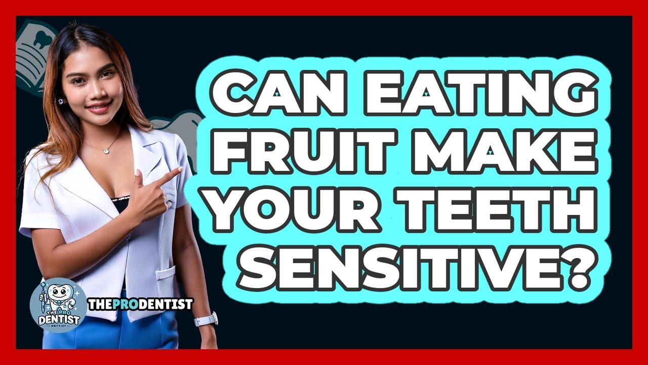 Can Eating Fruit Make Your Teeth Sensitive? - The Pro Dentist