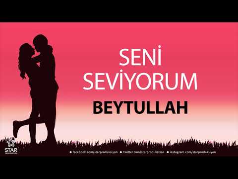 Seni Seviyorum BEYTULLAH - İsme Özel Aşk Şarkısı