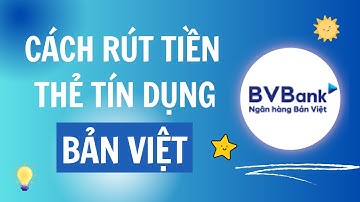 Cách Rút Tiền Thẻ Tín Dụng Bản Việt