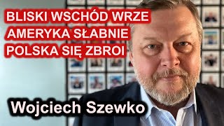 #68 Wojciech Szewko - "Bliski Wschód wrze, Ameryka słabnie, Polska się zbroi"