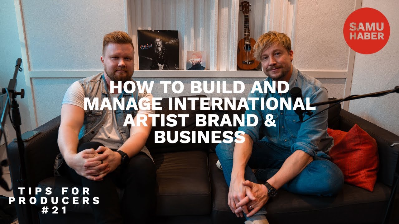 Tips for Producers 21 - Building and Managing International Artist Brand & Business / Samu Haber
