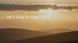 Better Is One Day With You | Psalm 84 (Peaceful Worship)