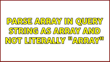 Parse array in query string as array and not literally "array" (2 Solutions!!)