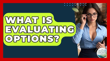 What Is Evaluating Options? - The Personal Growth Path