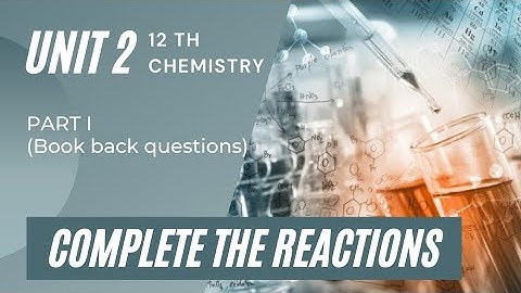 12 Chemistry/Unit 2/ Book back question no 12/Complete the reactions