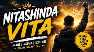 Nitashinda Vita | Swahili Christian Song of Faith, Strength & Victory