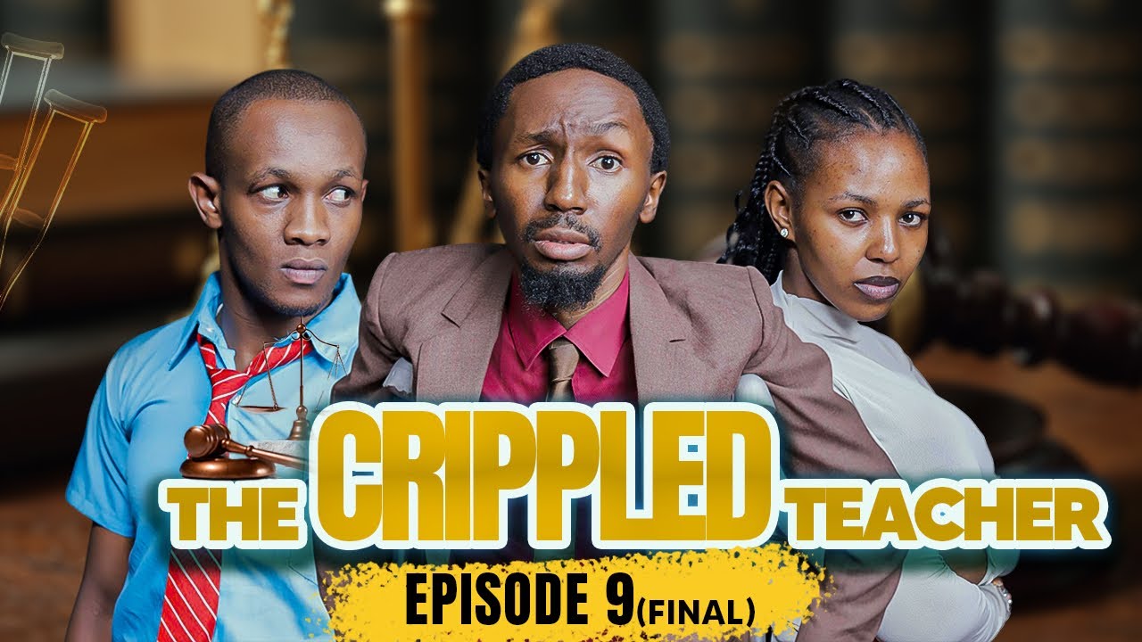THE CRIPPLED TEACHER ( Episode 9 ) Finale 