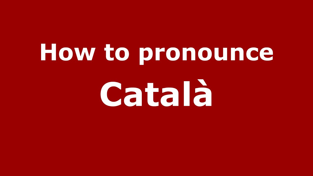 Catalan Pronunciation - Alphabet and Pronunciation