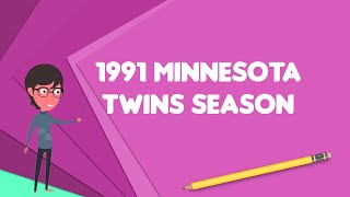 What is 1991 Minnesota Twins season?, Explain 1991 Minnesota Twins season Wealth
