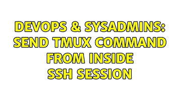 DevOps & SysAdmins: send tmux command from inside ssh session (2 Solutions!!)