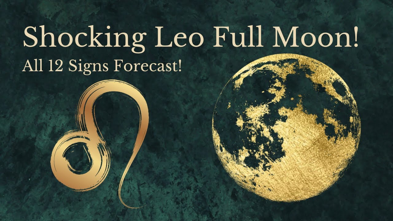 Leo Full Moon - Shocking Revelations - All 12 Signs - YouTube