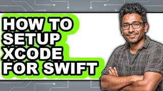 How to Setup Xcode for Swift - Easy Guide