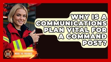 Why Is A Communications Plan Vital For A Command Post? - Inside the Firehouse