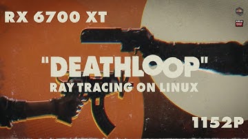 Ray Tracing On Linux | Deathloop | 1152p | Nobara Project | RX 6700 XT + Ryzen 7 5800x