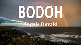 Anggis Devaki - Bodoh (Lirik Lagu)