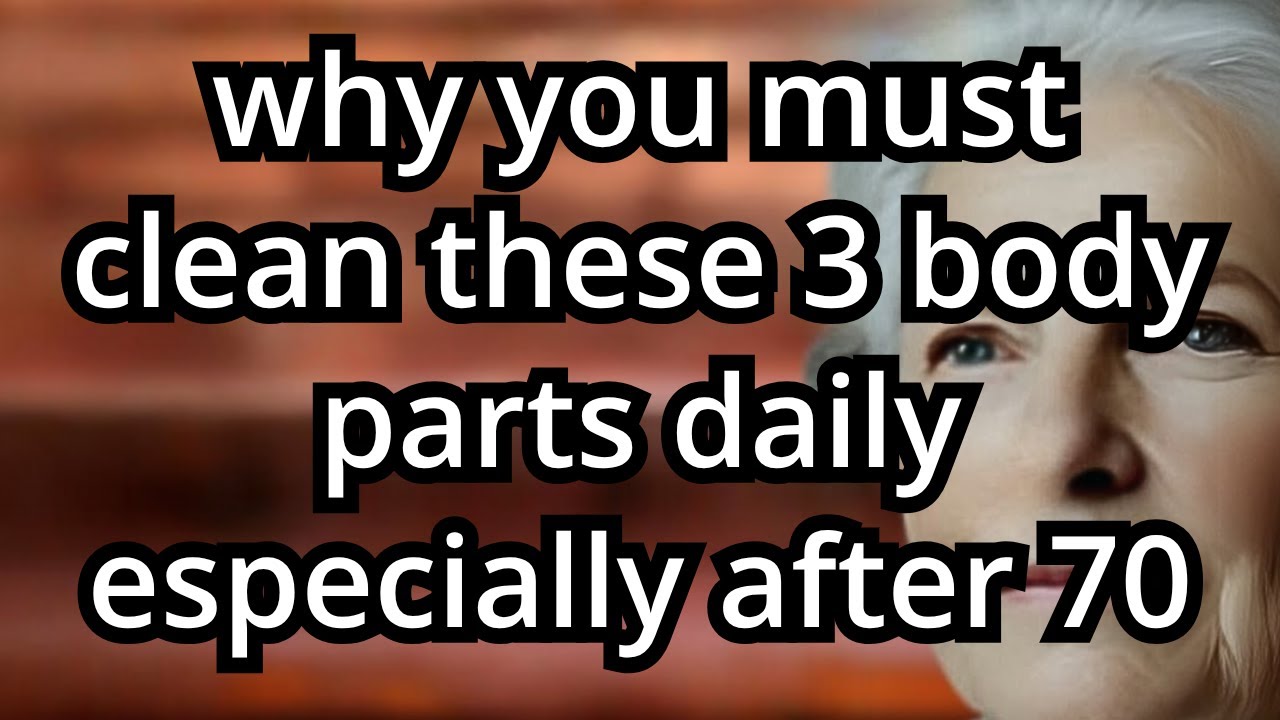 Why You Must Clean These 3 Body Parts Daily — Especially After 70