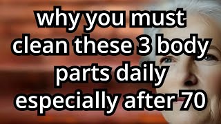 Why You Must Clean These 3 Body Parts Daily — Especially After 70