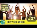 Funny people dance  happy sick world no 37