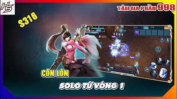 Tâm ma ảo cảnh S316 - Côn Lôn solo từ vòng 1 | 998 | Thiên Nhai TV