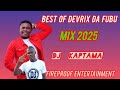 BEST OF DEVRIX DA FUBU MIX 2025 VULIRA NTAOMOKA SIMJUI EX MY LIFE JE MWAKA HUU WANAENJOY X KAPTAMA