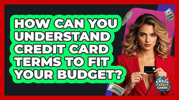 How Can You Understand Credit Card Terms To Fit Your Budget? - Crazy About Credit Cards
