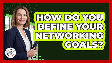 How Do You Define Your Networking Goals?