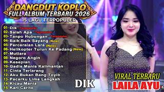 DIK KU AKAN MENJAGAMU - LAILA AYU FULL ALBUM DANGDUT KOPLO VIRAL TERBARU  2026!