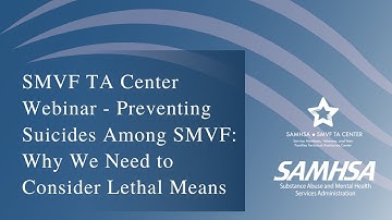 SMVF TA Center Webinar - Preventing Suicides Among SMVF: Why We Need to Consider Lethal Means