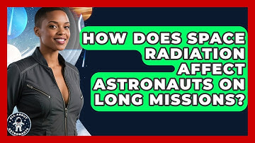 How Does Space Radiation Affect Astronauts on Long Missions? | All About Astronauts News