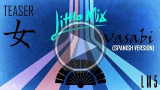 Wasabi (Spanish Version) Teaser - Little Mix