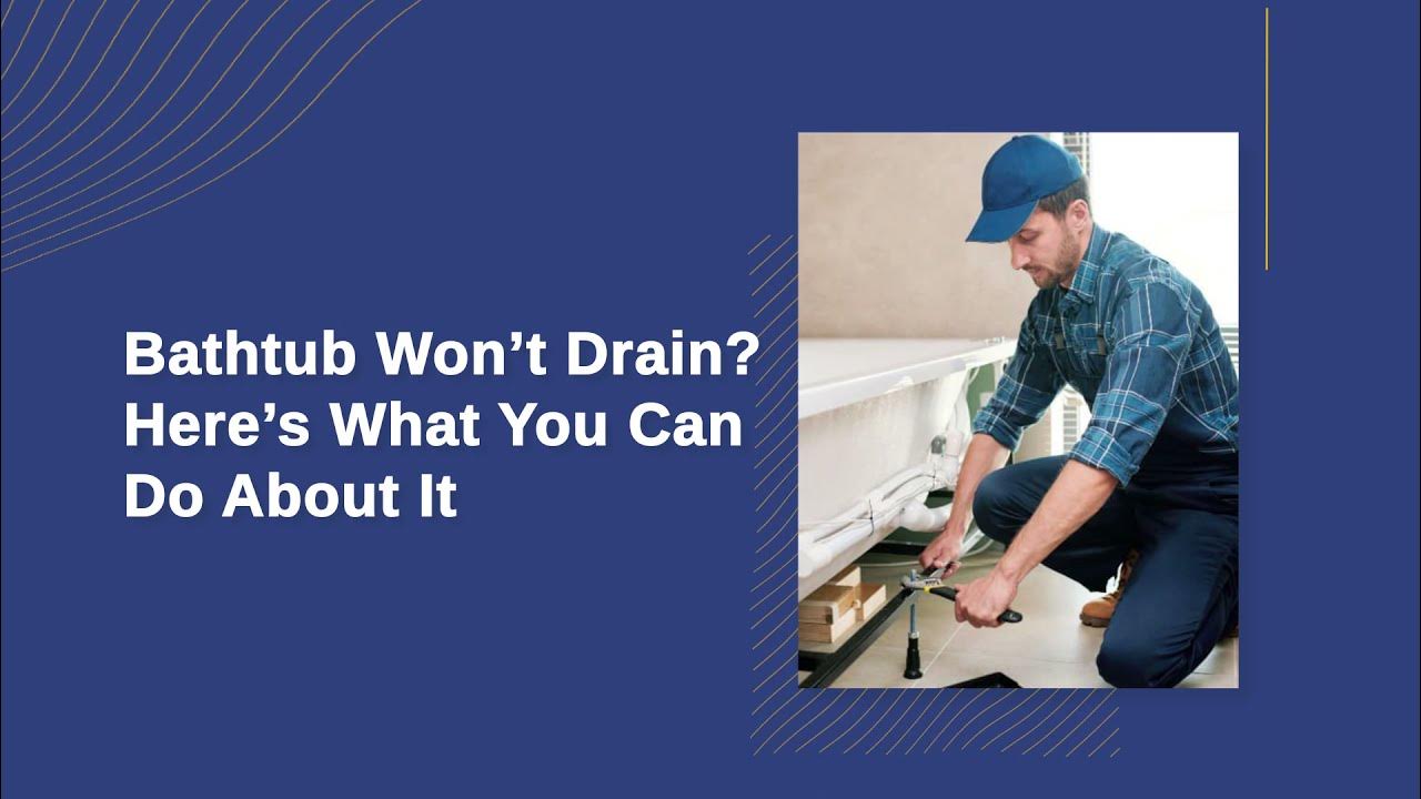 Bathtub Won’t Drain? Here’s What You Can Do About It Duncan Plumbing