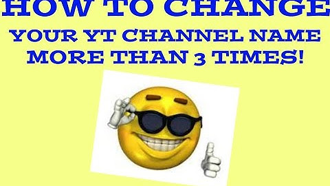 HOW TO CHANGE YOUR YOUTUBE CHANNEL NAME MORE THAN 3 TIMES!