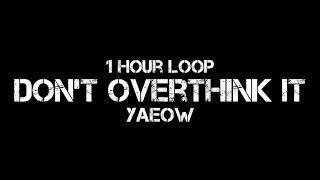 Yaeow  Dont Overthink It 1 Hour Loop
