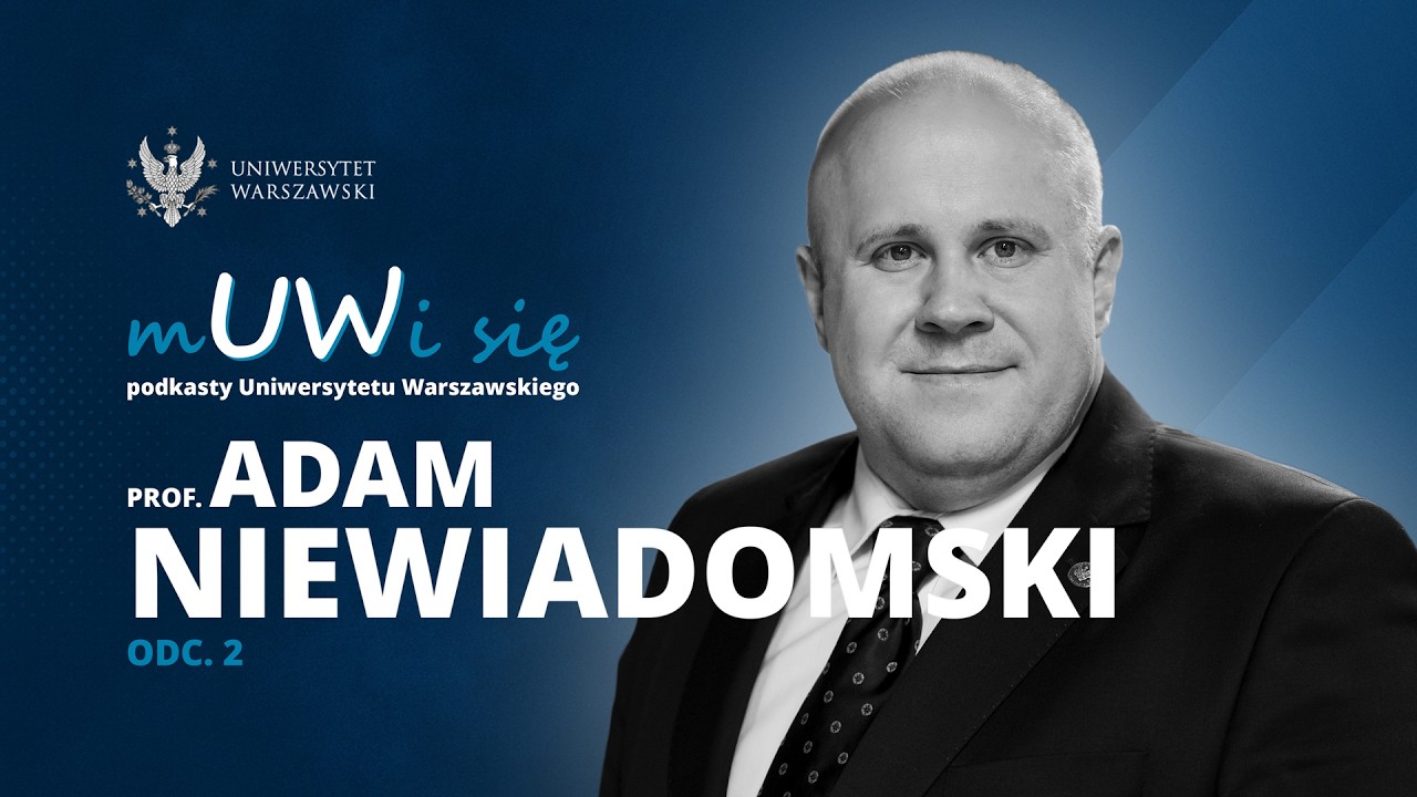Prof. Adam Niewiadomski, prorektor UW ds. doktoranckich i prawnych. Odc. 2/2 (odc. 10. z 48.)