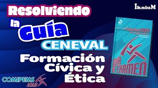 Resolución de Formación Cívica y Ética. Guía CENEVAL (COMIPEMS 2022)