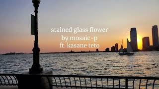 stained glass flower - mosaic-p ft. kasane teto