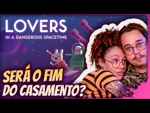 This game causes DIVORCE | Lovers in a Dangerous Spacetime